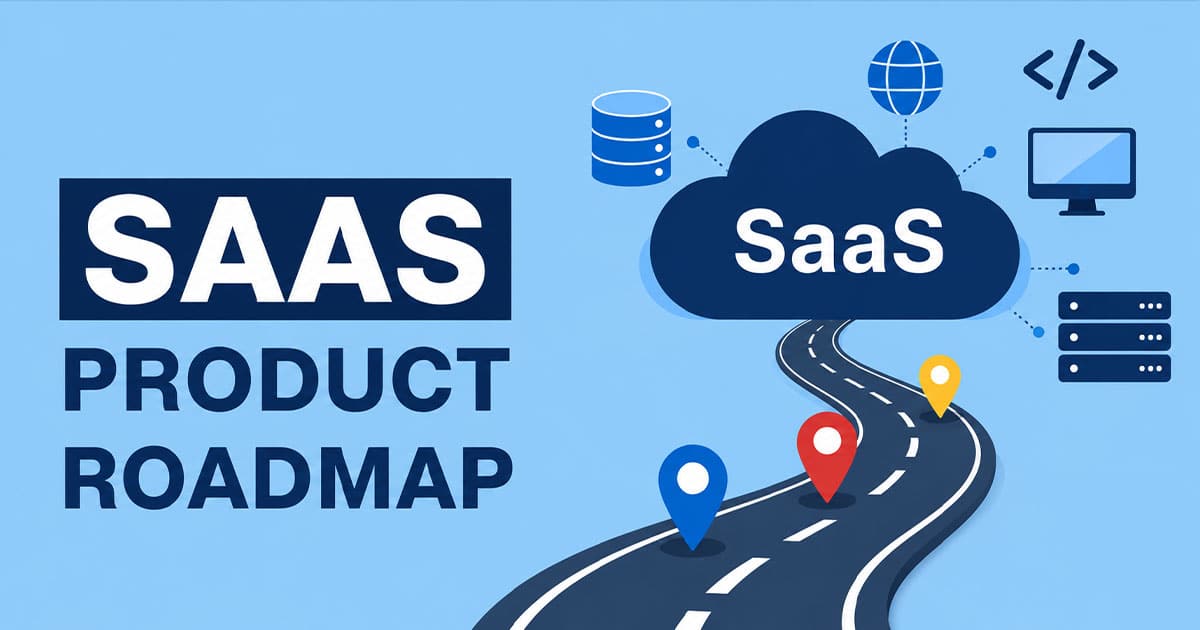 How To Build A SaaS Product Roadmap
