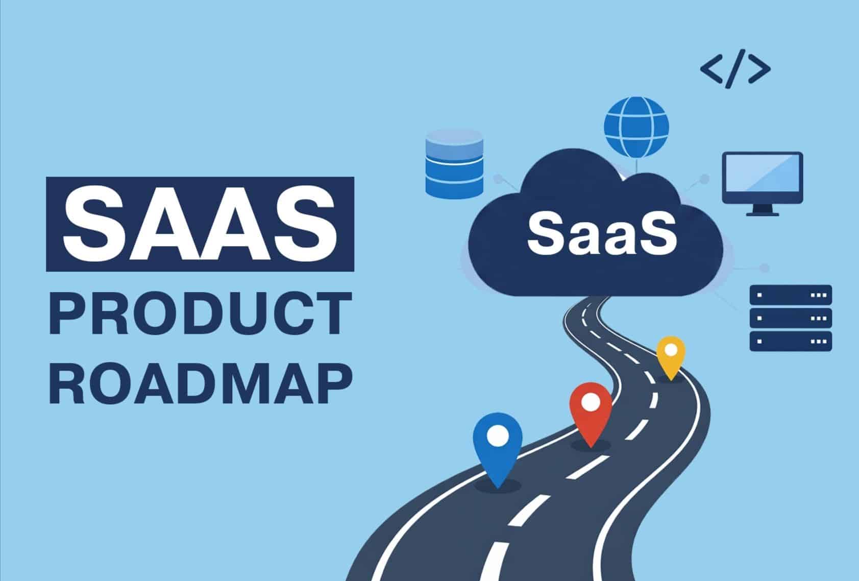 How To Build A SaaS Product Roadmap