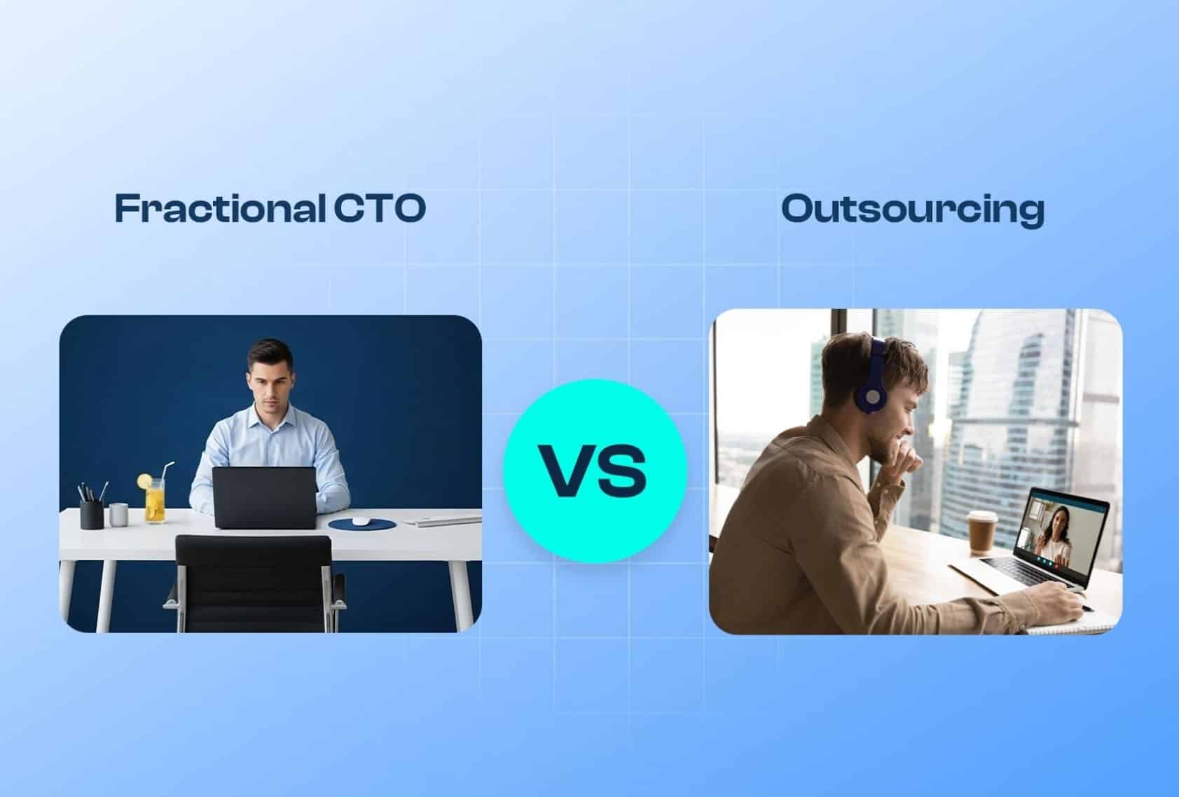 Fractional CTO Vs Outsourcing comparison