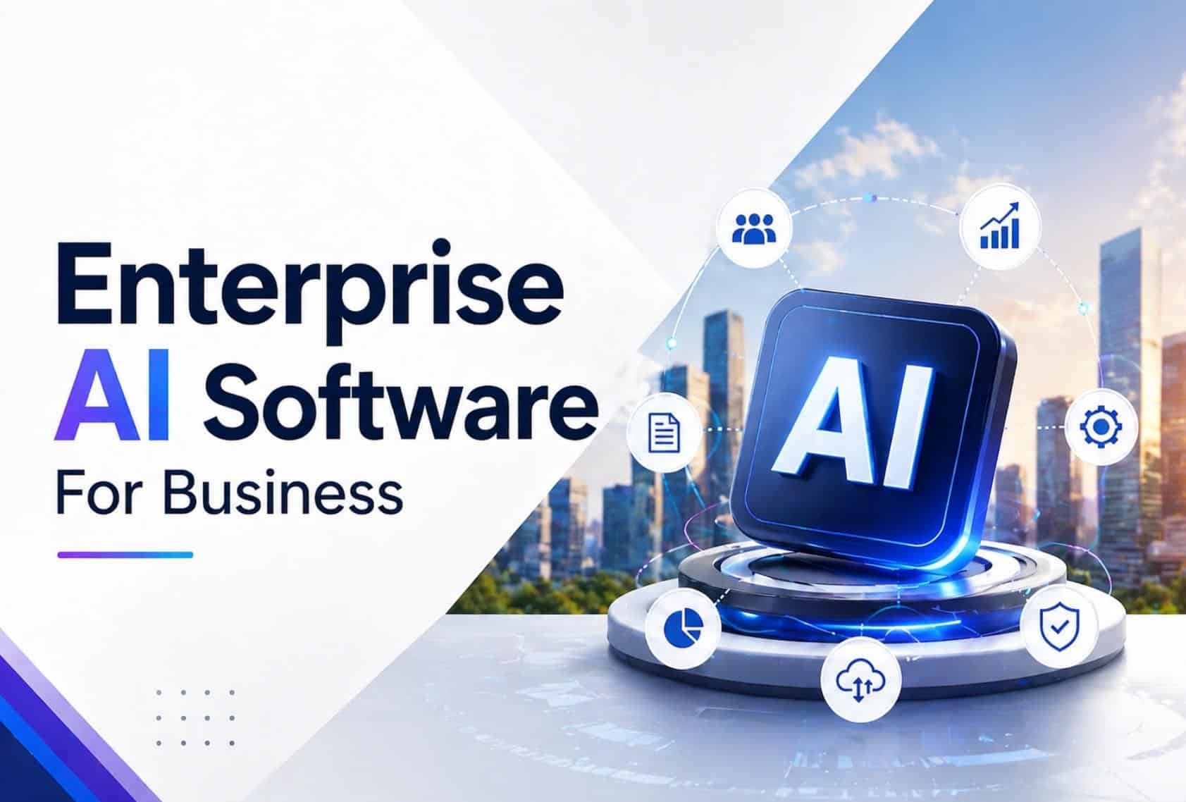 A Complete Guide To Enterprise AI Software For Business Growth