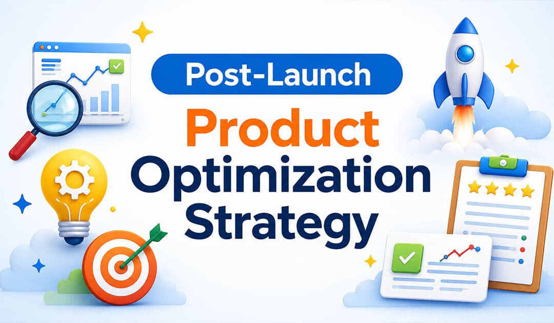 Post-Launch Product Optimization Strategy To Maximize Product Value